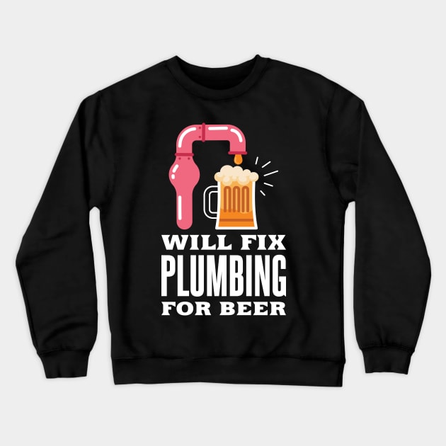 Plumber Plumbing for Beer Crewneck Sweatshirt by TheBestHumorApparel